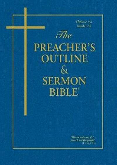 The Preacher's Outline & Sermon Bible - Vol. 23: Isaiah (1-35): King James Version, Paperback/Leadership Ministries Worldwide