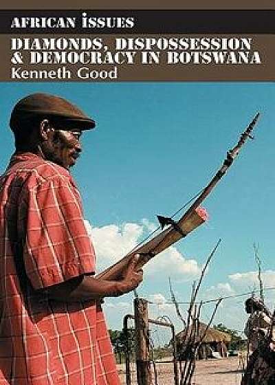 Diamonds, Dispossession and Democracy in Botswana, Paperback/Kenneth Good