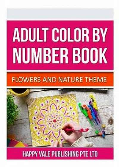 Adult Color by Number Book: Flowers and Nature Theme, Paperback/Happy Vale Publishing Pte Ltd