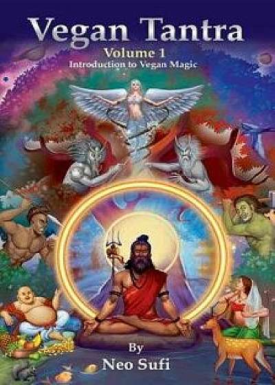 Vegan Tantra Volume 1: Introduction to Vegan Magic, Paperback/Neo Sufi
