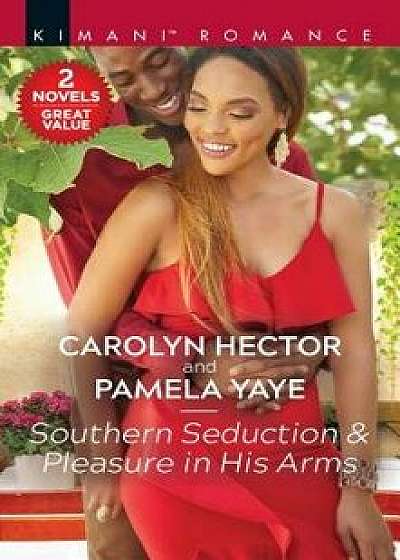 Southern Seduction & Pleasure in His Arms: A 2-In-1 Collection/Carolyn Hector