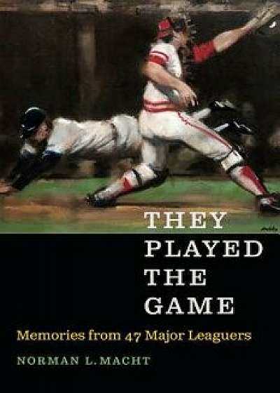 They Played the Game: Memories from 47 Major Leaguers, Hardcover/Norman L. Macht