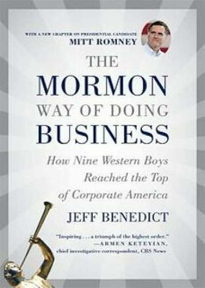 The Mormon Way of Doing Business: How Nine Western Boys Reached the Top of Corporate America, Paperback/Jeff Benedict