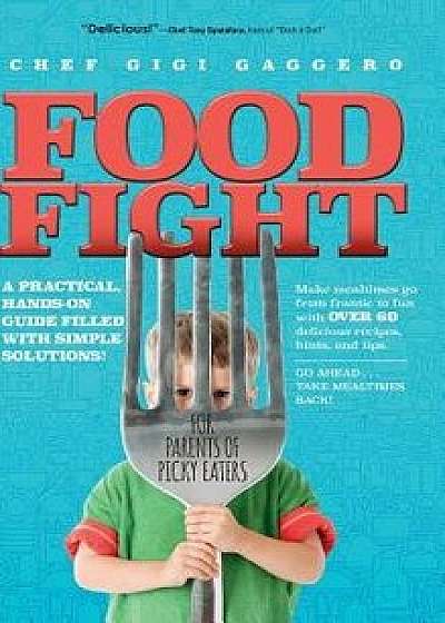 Food Fight: For Parents of Picky Eaters, Hardcover/Chef Gigi Gaggero