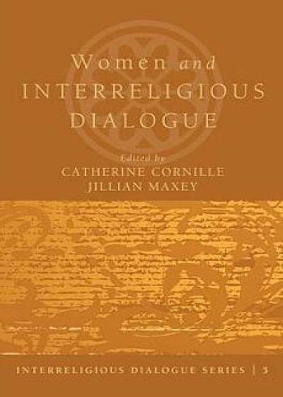 Women and Interreligious Dialogue, Paperback/Catherine Cornille