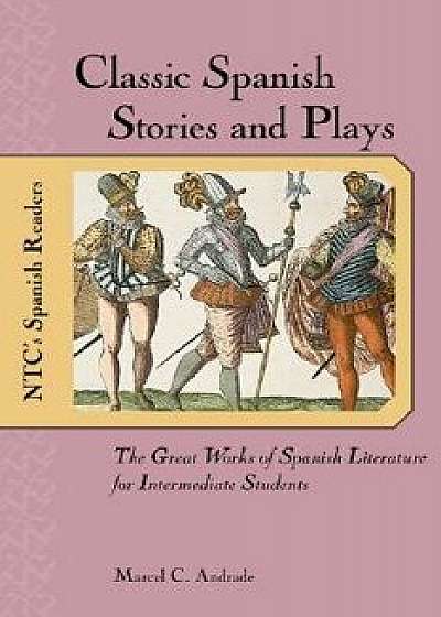 Classic Spanish Stories and Plays: The Great Works of Spanish Literature for Intermediate Studethe Great Works of Spanish Literature for Intermediate, Paperback/Marcel C. Andrade