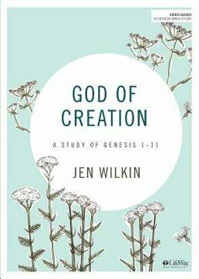 God of Creation - Bible Study Book: A Study of Genesis 1-11, Paperback/Jen Wilkin