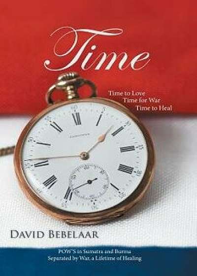 Time: Time to Love, Time for War, Time to Heal, Paperback/David Bebelaar