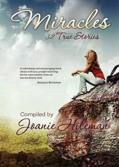 Miracles: 32 True Stories, Paperback/Joanie Hileman