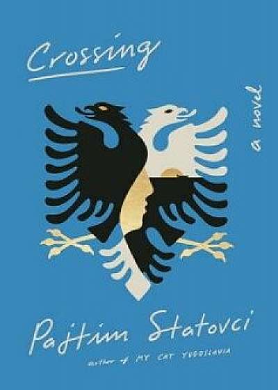 Crossing, Hardcover/Pajtim Statovci