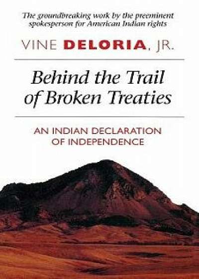 Coperta cărții Behind the Trail of Broken Treaties: An Indian Declaration of Independence, Paperback/Vine Deloria