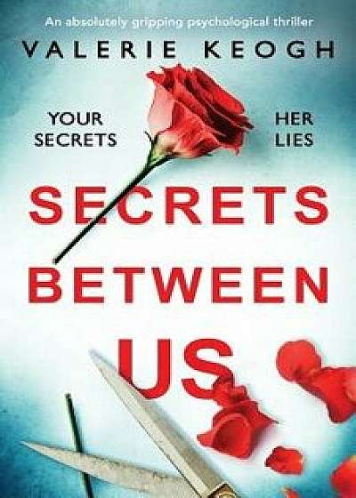 Secrets Between Us: An Absolutely Gripping Psychological Thriller, Paperback/Valerie Keogh