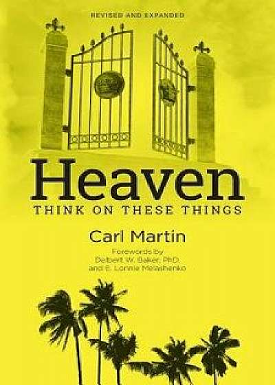 Heaven: Think on These Things, Paperback/Carl Martin