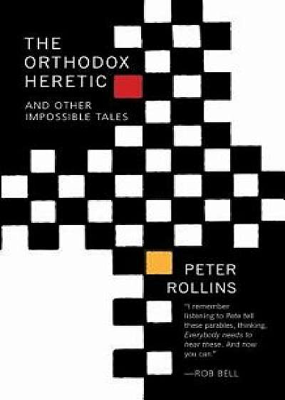 The Orthodox Heretic, Paperback/Peter Rollins