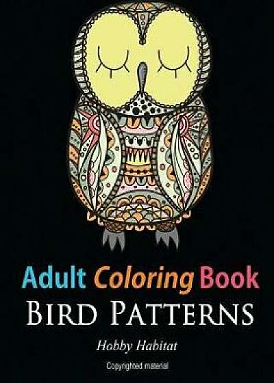 Adult Coloring Books: Bird Zentangle Patterns: 51 Beautiful, Stress Relieving Bird Designs, Paperback/Hobby Habitat Coloring Books