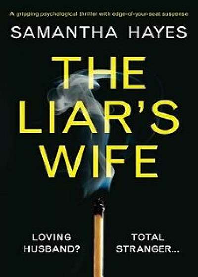 The Liar's Wife: A Gripping Psychological Thriller with Edge-Of-Your-Seat Suspense, Paperback/Samantha Hayes