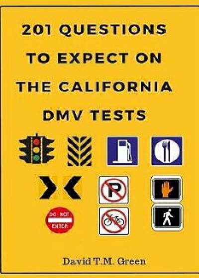 201 Questions to Expect on California DMV Test, Paperback/David T. M. Green