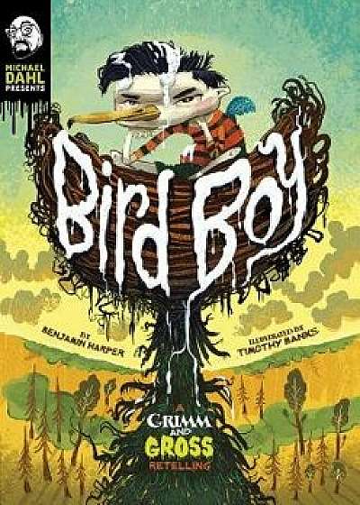 Bird Boy: A Grimm and Gross Retelling, Paperback/Benjamin Harper