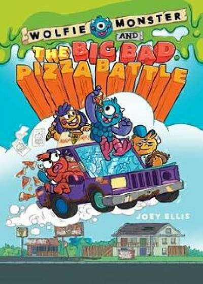 Wolfie Monster and the Big Bad Pizza Battle, Hardcover/Joey Ellis