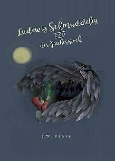 Ludewig Schmuddelig Und Der Zauberstock, Paperback/J. W. Pfaff