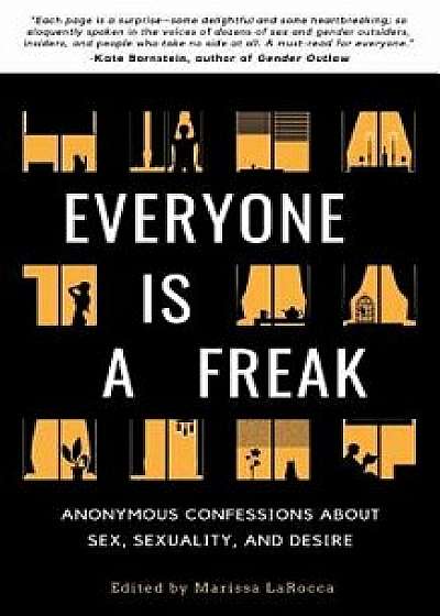 Everyone Is a Freak: Anonymous Confessions About Sex, Sexuality, and Desire, Paperback/Marissa Larocca