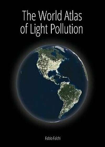 The World Atlas of Light Pollution/Fabio Falchi