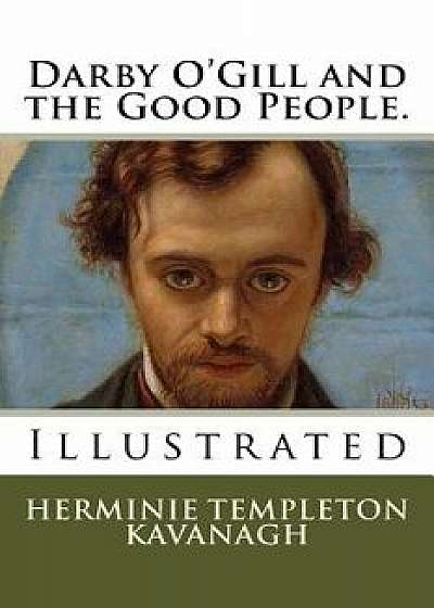 Darby O'Gill and the Good People.: Illustrated, Paperback/Herminie Templeton Kavanagh