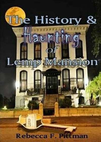 The History and Haunting of Lemp Mansion, Paperback/Rebecca F. Pittman