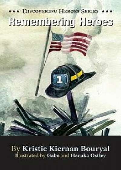 Remembering Heroes, Hardcover/Kristie Kiernan Bouryal