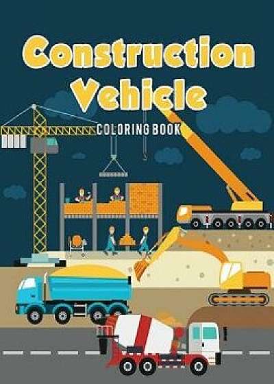 Construction Vehicle Coloring Book, Paperback/Coloring Pages for Kids