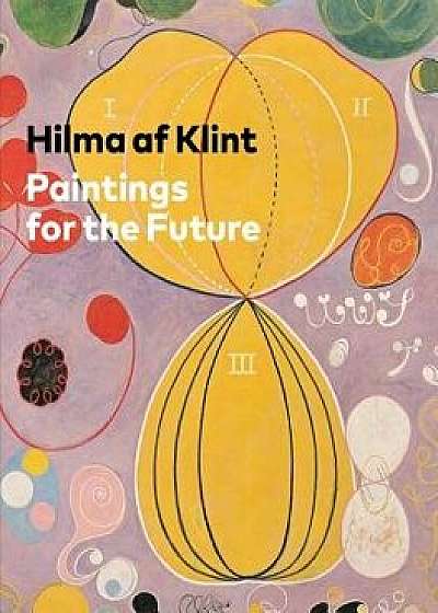 Hilma AF Klint: Paintings for the Future, Hardcover/Hilma Af Klint