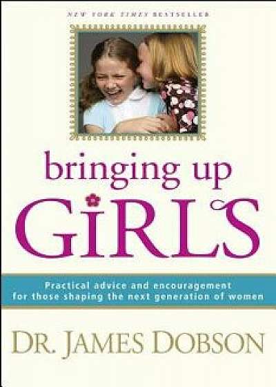 Bringing Up Girls, Hardcover/James C. Dobson