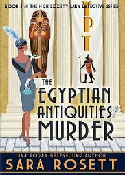 The Egyptian Antiquities Murder, Paperback/Sara Rosett