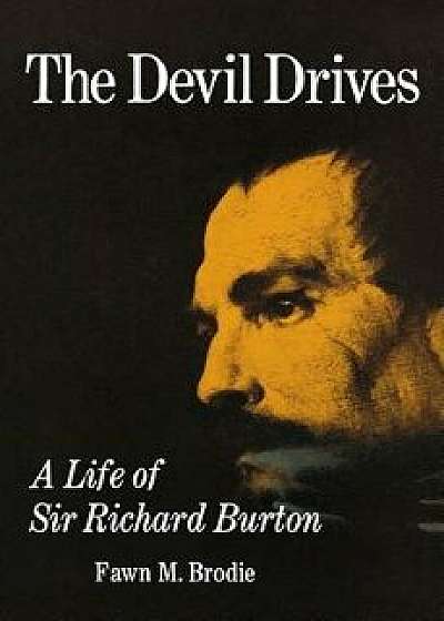 The Devil Drives: A Life of Sir Richard Burton, Paperback/Fawn M. Brodie