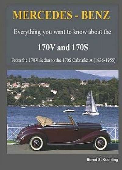 Mercedes-Benz, the 170v and 170s Series: From the 170v Sedan to the 170s Cabriolet a, Paperback/Bernd S. Koehling