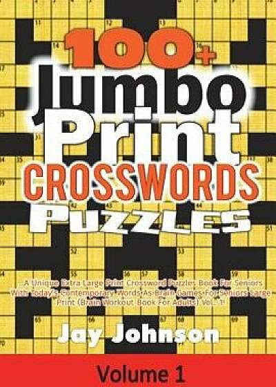 100+ Jumbo Print Crosswords Puzzles: A Unique Extra Large Print Crossword Puzzles Book for Seniors with Today's Contemporary Words as Brain Games for, Paperback/Jay Johnson