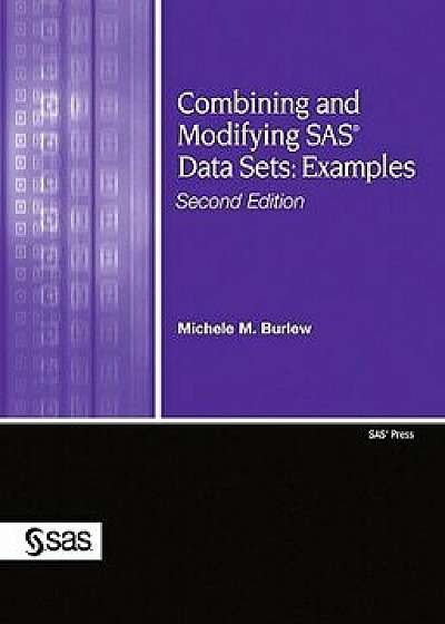 Combining and Modifying SAS Data Sets: Examples, Paperback/Michele M. Burlew