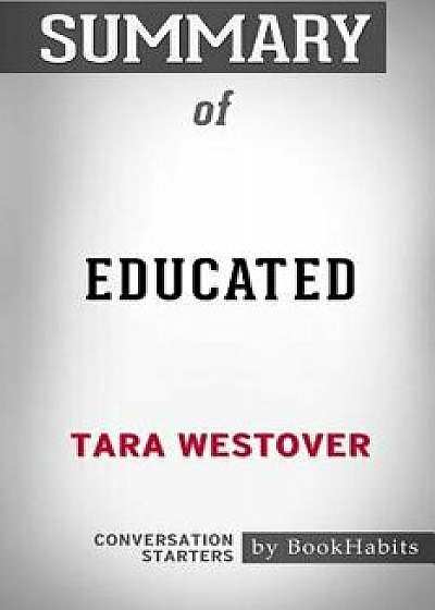 Summary of Educated by Tara Westover: Conversation Starters, Paperback/Bookhabits