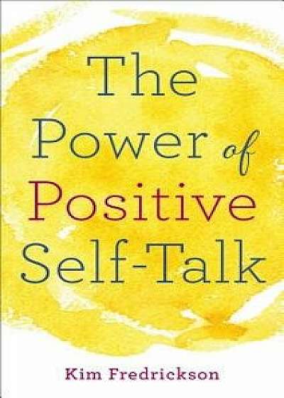 The Power of Positive Self-Talk/Kim Fredrickson