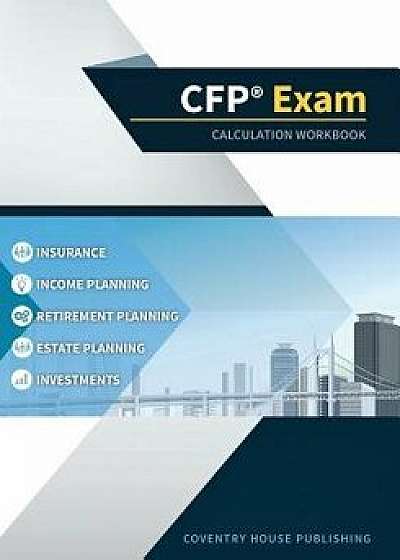 CFP Exam Calculation Workbook: 400+ Calculations to Prepare for the CFP Exam (2019 Edition), Paperback/Coventry House Publishing