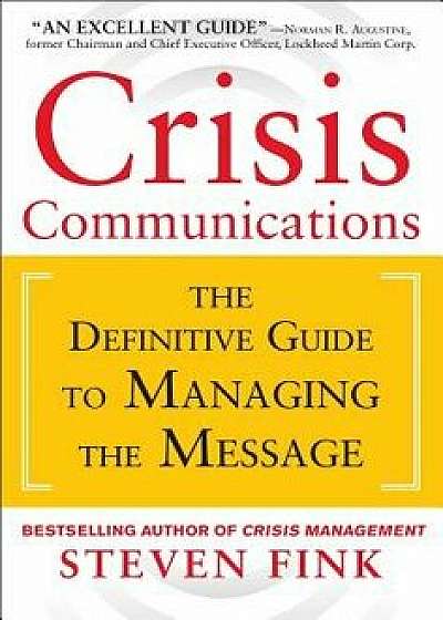 Crisis Communications: The Definitive Guide to Managing the Message/Steven Fink