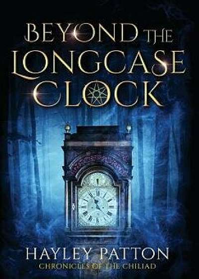 Beyond the Longcase Clock, Hardcover/Hayley Patton