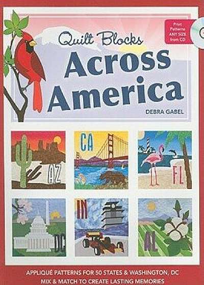Quilt Blocks Across America-Print-On-Demand-Edition: Applique Patterns for 50 States & Washington, DC: Mix & Match to Create Lasting Memories [With CD, Paperback/Debra Gabel