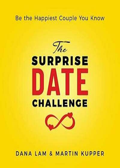 The Surprise Date Challenge: Be the Happiest Couple You Know, Paperback/Dana Lam