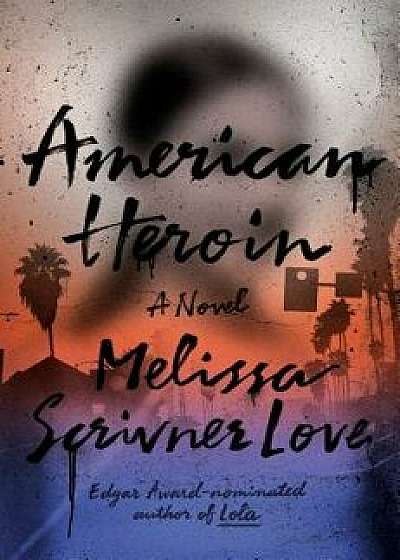 American Heroin, Hardcover/Melissa Scrivner Love