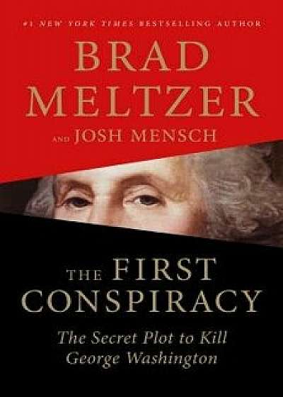 The First Conspiracy: The Secret Plot to Kill George Washington, Hardcover/Brad Meltzer