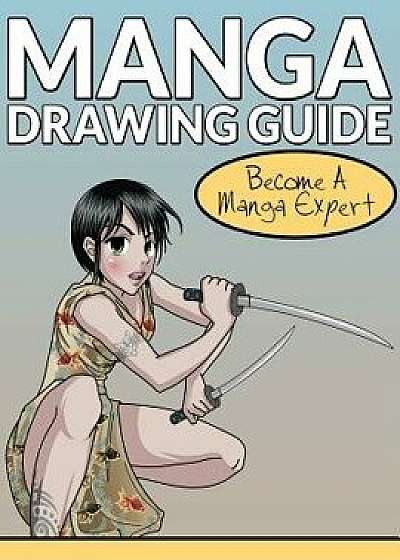 Manga Drawing Guide: Become a Manga Expert, Paperback/Speedy Publishing LLC