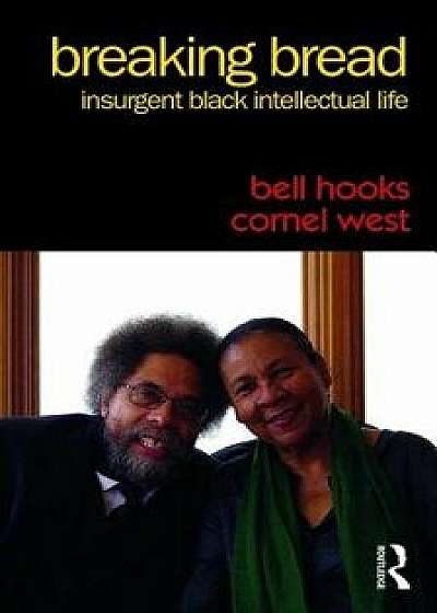 Breaking Bread: Insurgent Black Intellectual Life, Paperback/Bell Hooks