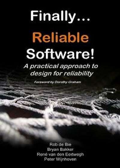 Finally... Reliable Software!: A Practical Approach to Design for Reliability, Paperback/Rob De Bie