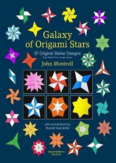 Galaxy of Origami Stars: 37 Original Stellar Designs, Paperback/John Montroll